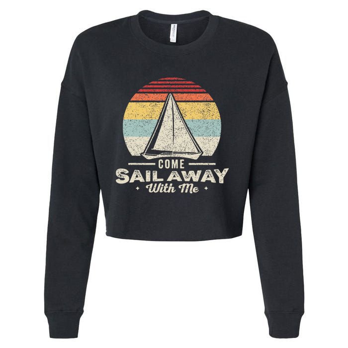 Vintage Retro Come Sail Away With Me Funny Sailing Cropped Pullover Crew