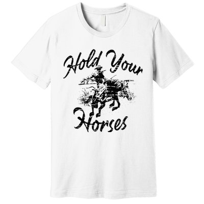 Vintage Rodeo Cow Hold Your Horses Retro Western Gift Premium T-Shirt