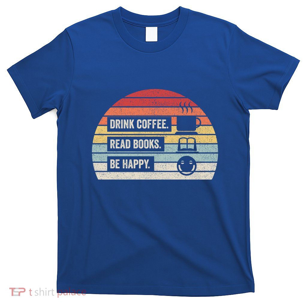 Vintage Retro Coffee Read Books Be Happy Great Gift T-Shirt