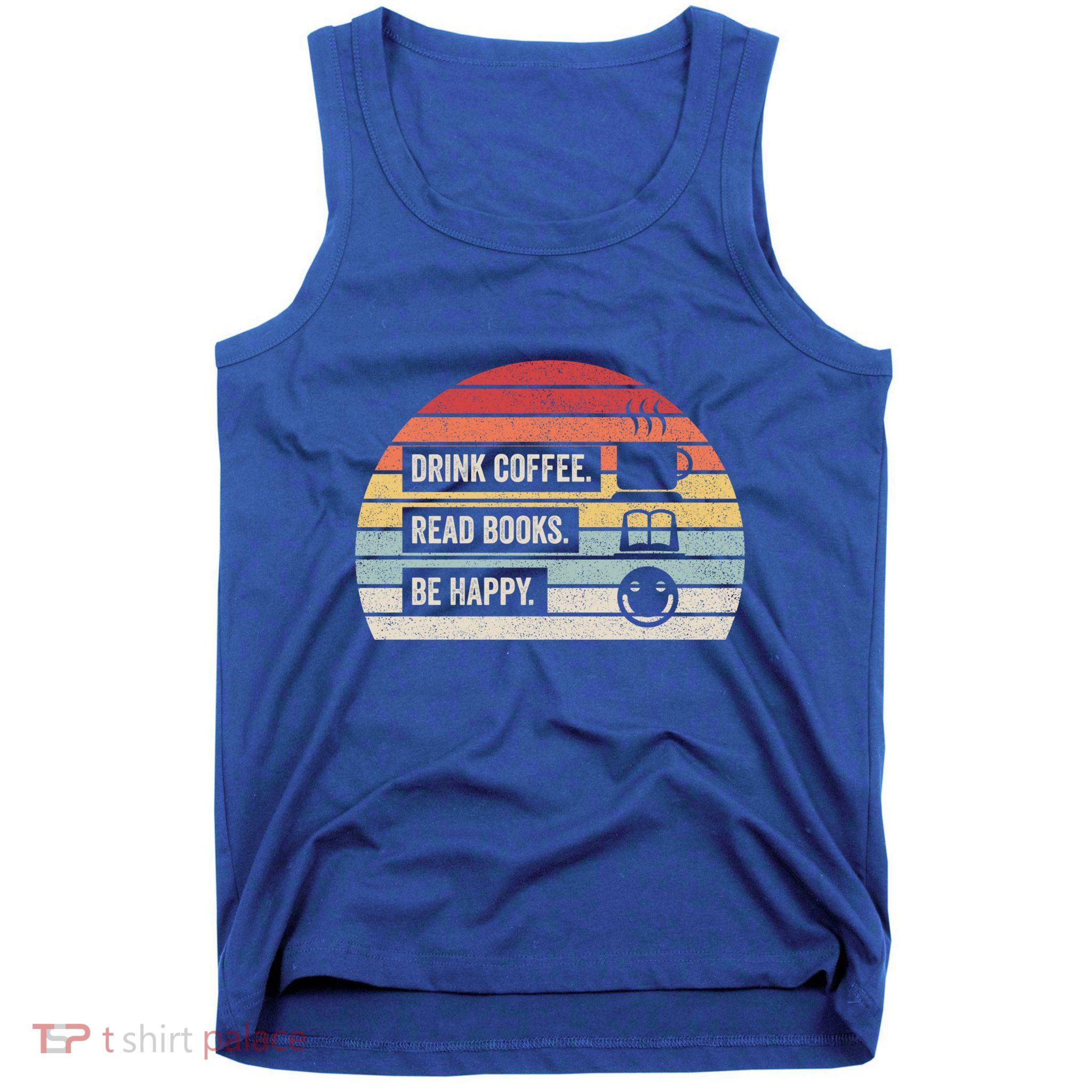 Vintage Retro Coffee Read Books Be Happy Great Gift Tank Top