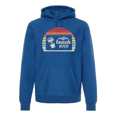 Vintage Retro Coffee Teach Repeat Coffee Lover Teache Funny Gift Premium Hoodie