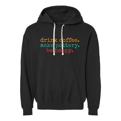 Vintage Retro Drink Coffee Make Pottery Be Happy Funny Garment-Dyed Fleece Hoodie