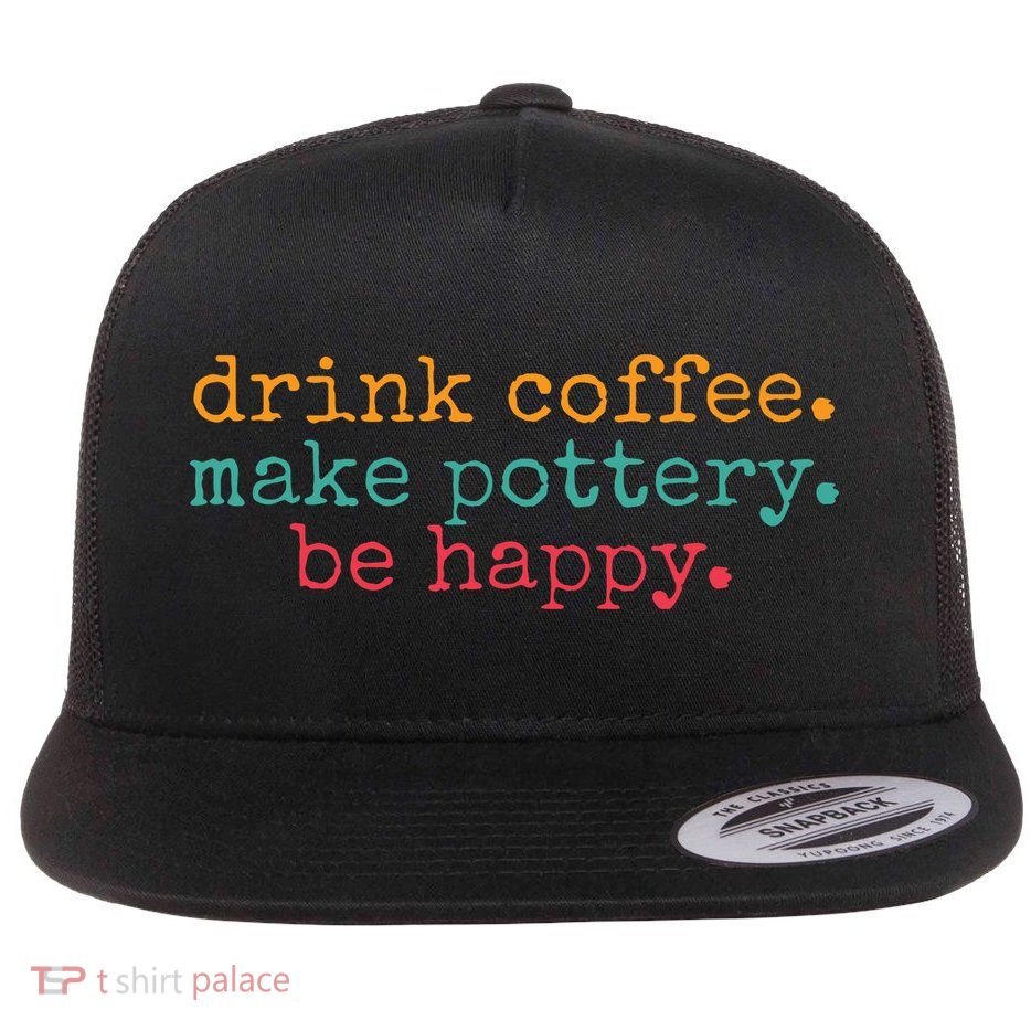 Vintage Retro Drink Coffee Make Pottery Be Happy Funny Flatbill Hat