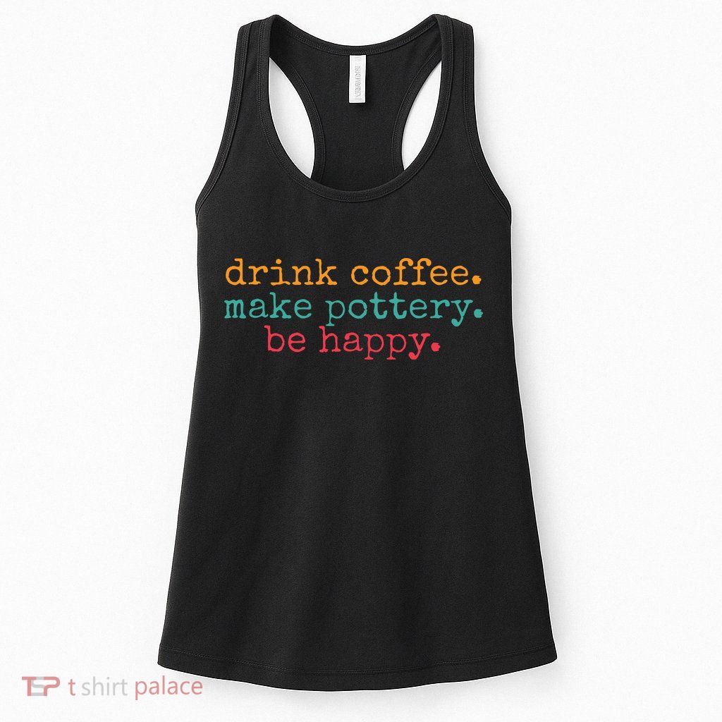 Vintage Retro Drink Coffee Make Pottery Be Happy Funny Womens Tank Top