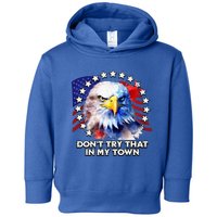 Vintage Retro Dont Try That In My Town Americana Eagle USA Toddler Hoodie