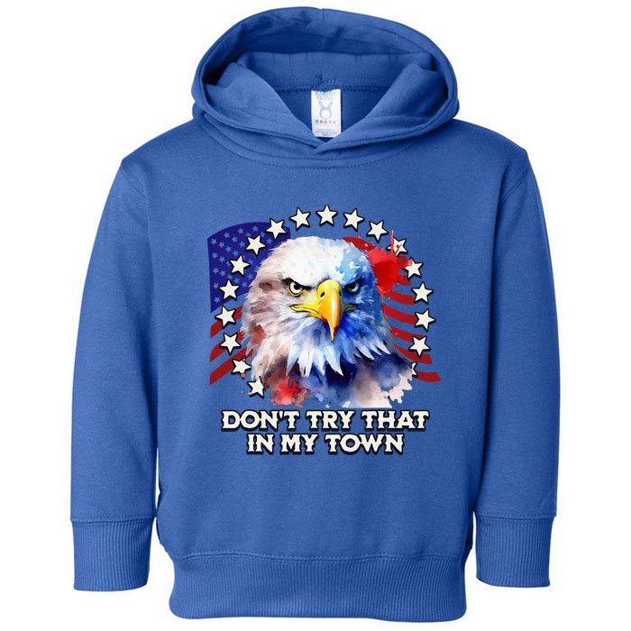 Vintage Retro Dont Try That In My Town Americana Eagle USA Toddler Hoodie