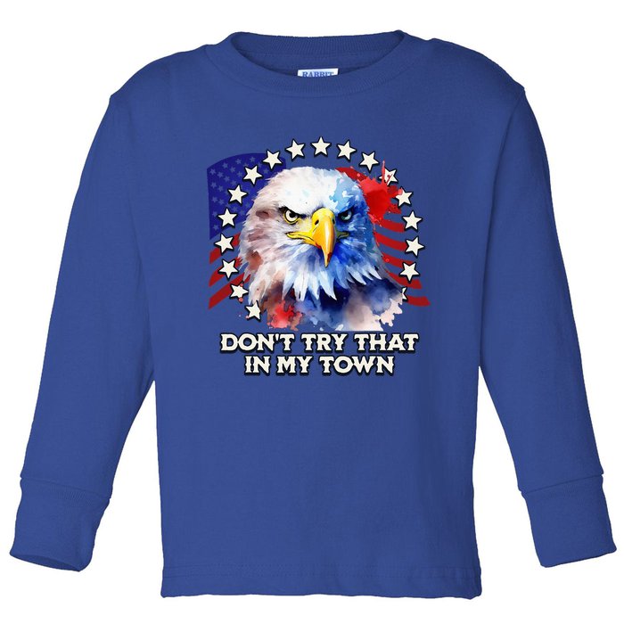 Vintage Retro Dont Try That In My Town Americana Eagle USA Toddler Long Sleeve Shirt