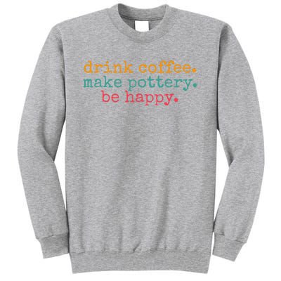 Vintage Retro Drink Coffee Make Pottery Be Happy Funny Tall Sweatshirt