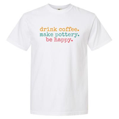 Vintage Retro Drink Coffee Make Pottery Be Happy Funny Garment-Dyed Heavyweight T-Shirt