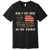 Vintage Retro DonT Try That In My Town American Flag Premium T-Shirt