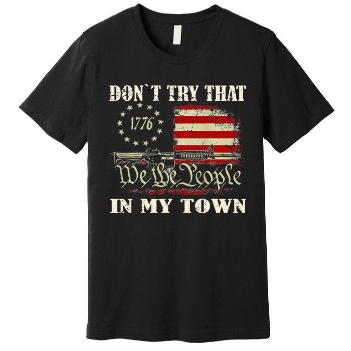 Vintage Retro DonT Try That In My Town American Flag Premium T-Shirt