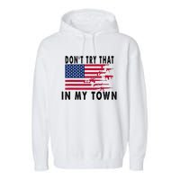 Vintage Retro Dont Try That In My Town American Flag Garment-Dyed Fleece Hoodie