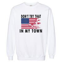 Vintage Retro Dont Try That In My Town American Flag Garment-Dyed Sweatshirt