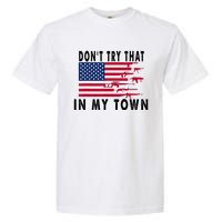 Vintage Retro Dont Try That In My Town American Flag Garment-Dyed Heavyweight T-Shirt