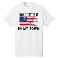 Vintage Retro Dont Try That In My Town American Flag Tall T-Shirt