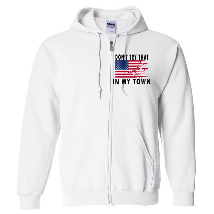 Vintage Retro Dont Try That In My Town American Flag Full Zip Hoodie