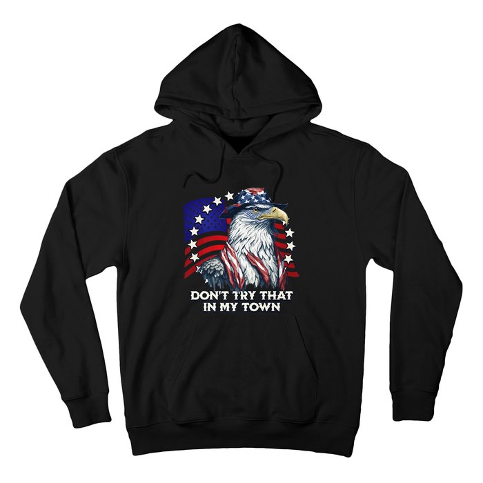 Vintage Retro Dont Try That In My Town Americana Eagle USA Hoodie