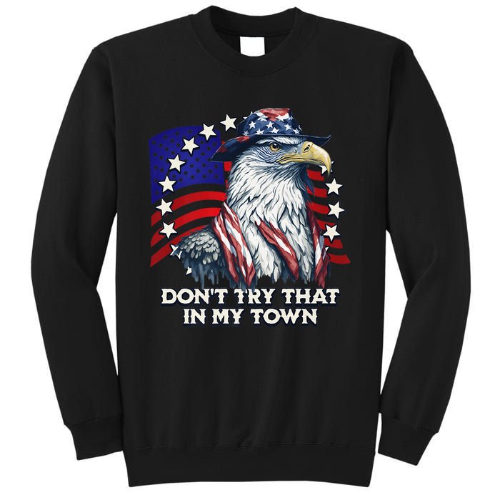 Vintage Retro Dont Try That In My Town Americana Eagle USA Sweatshirt