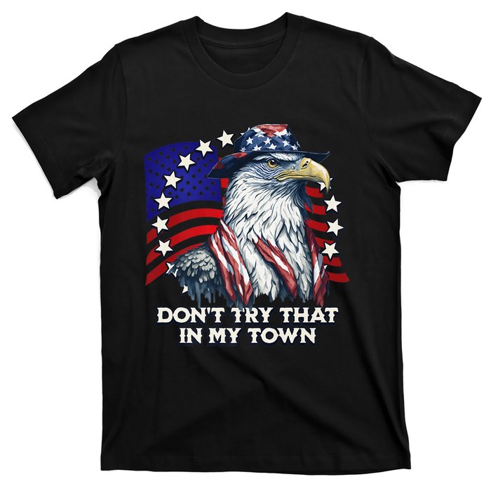 Vintage Retro Dont Try That In My Town Americana Eagle USA T-Shirt