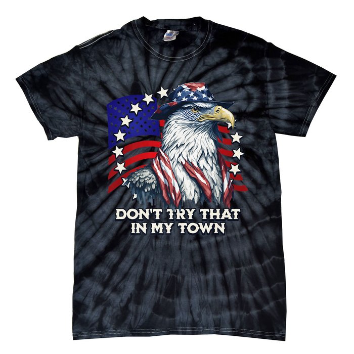 Vintage Retro Dont Try That In My Town Americana Eagle USA Tie-Dye T-Shirt