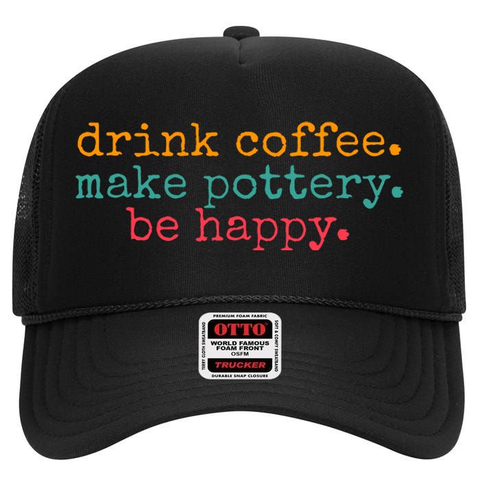 Vintage Retro Drink Coffee Make Pottery Be Happy Funny High Crown Mesh Back Trucker Hat