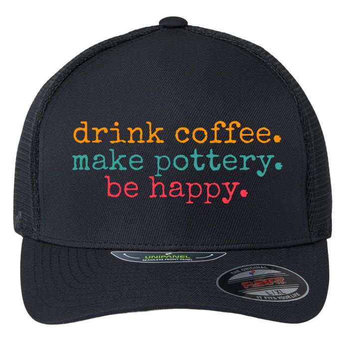 Vintage Retro Drink Coffee Make Pottery Be Happy Funny Flexfit Unipanel Trucker Cap