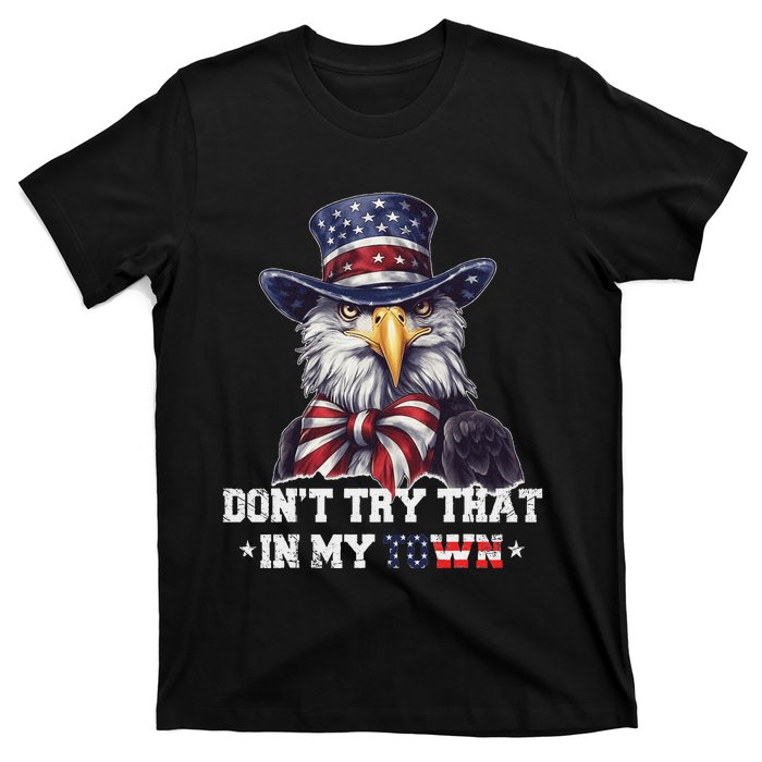 Vintage Retro DonT Try That In My Town Americana Eagle Usa T-Shirt