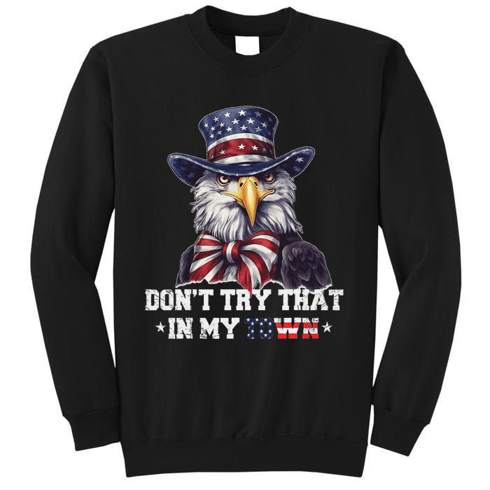 Vintage Retro DonT Try That In My Town Americana Eagle Usa Tall Sweatshirt