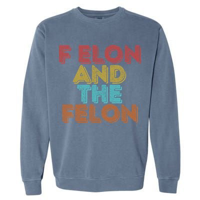 Vintage Retro F Elon And The Felon Garment-Dyed Sweatshirt