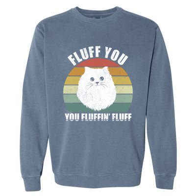 Vintage Retro Fluff You You Fluffin' Fluff Funny Cat Kitten Meaningful Gift Garment-Dyed Sweatshirt