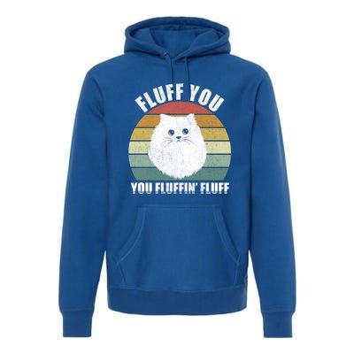 Vintage Retro Fluff You You Fluffin' Fluff Funny Cat Kitten Meaningful Gift Premium Hoodie