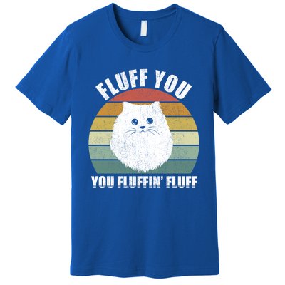 Vintage Retro Fluff You You Fluffin' Fluff Funny Cat Kitten Meaningful Gift Premium T-Shirt