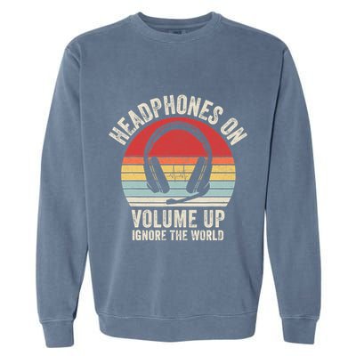 Vintage Retro Headphones On Volume Up Ignore The World Garment-Dyed Sweatshirt