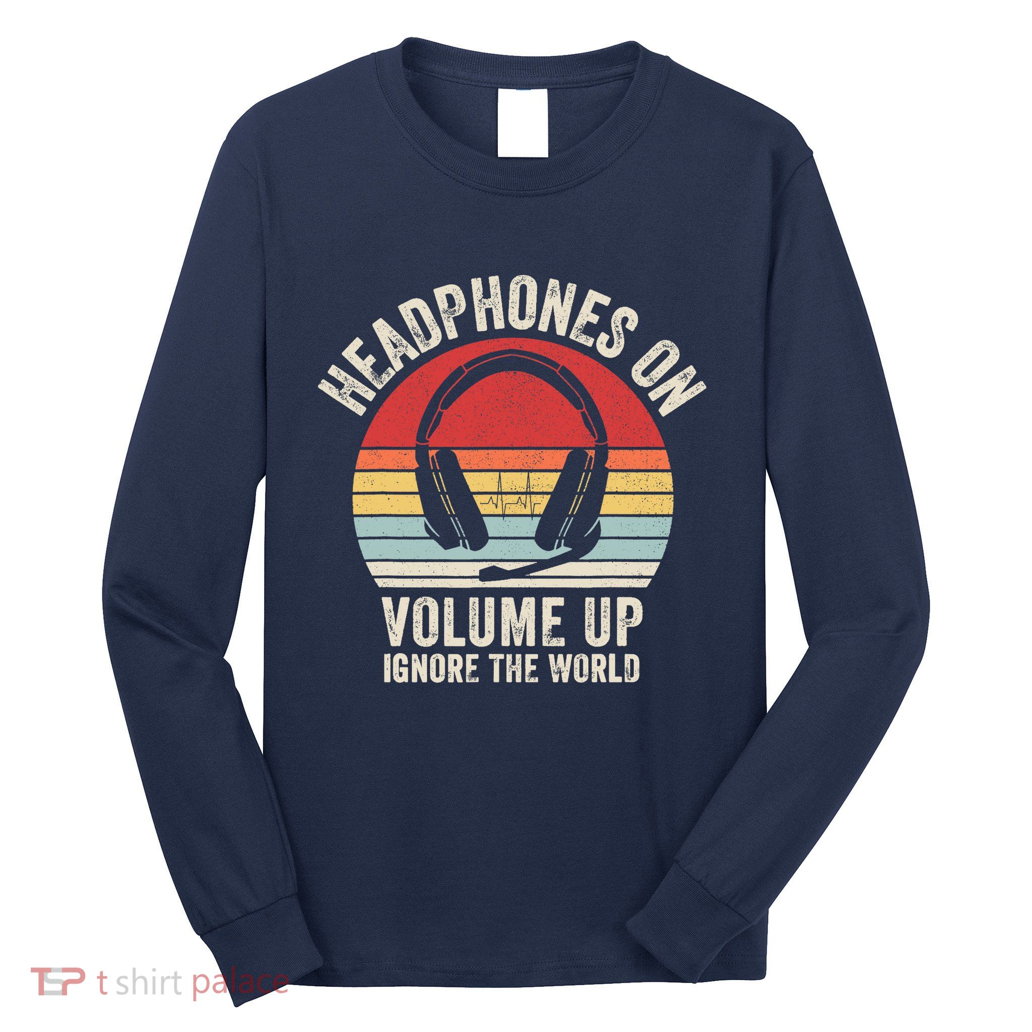 Vintage Retro Headphones On Volume Up Ignore The World Long Sleeve Shirt