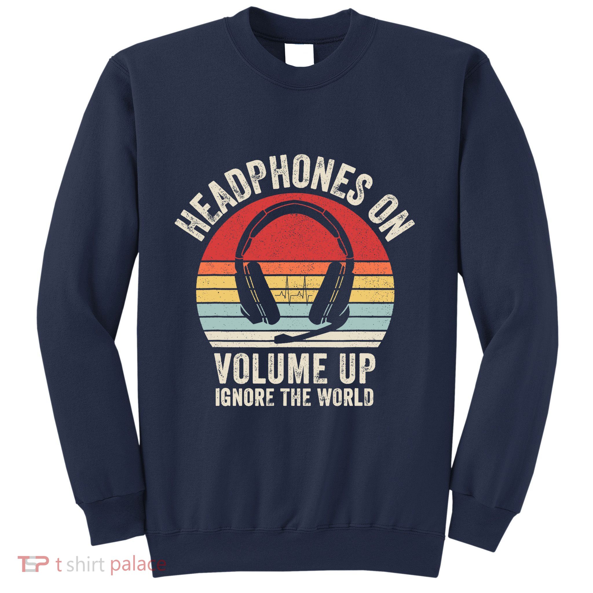 Vintage Retro Headphones On Volume Up Ignore The World Sweatshirt