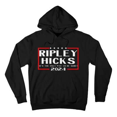 vintage Ripley Hicks 2024 t's The Only Way to Be Sure Hoodie