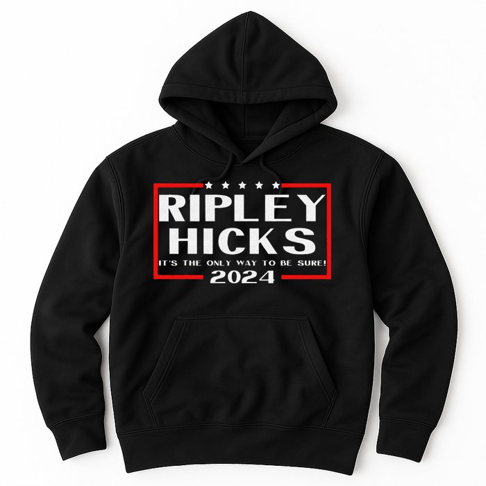 vintage Ripley Hicks 2024 t's The Only Way to Be Sure Hoodie