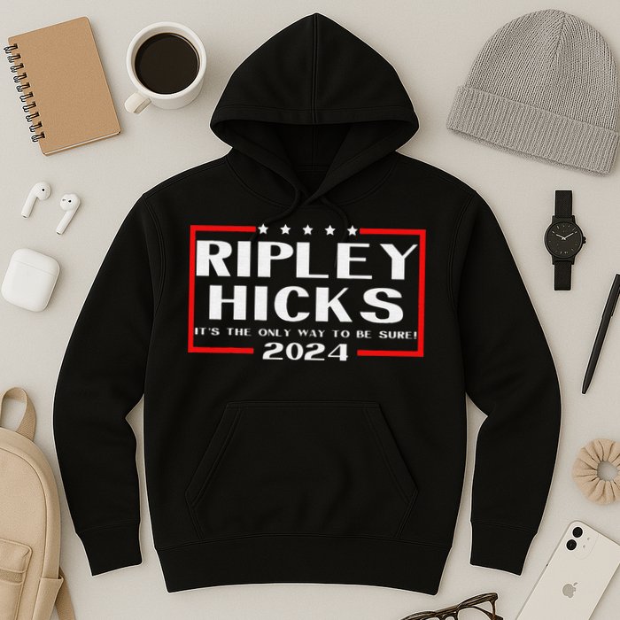 vintage Ripley Hicks 2024 t's The Only Way to Be Sure Hoodie