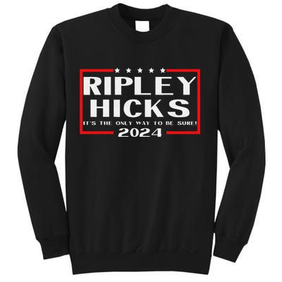 vintage Ripley Hicks 2024 t's The Only Way to Be Sure Sweatshirt