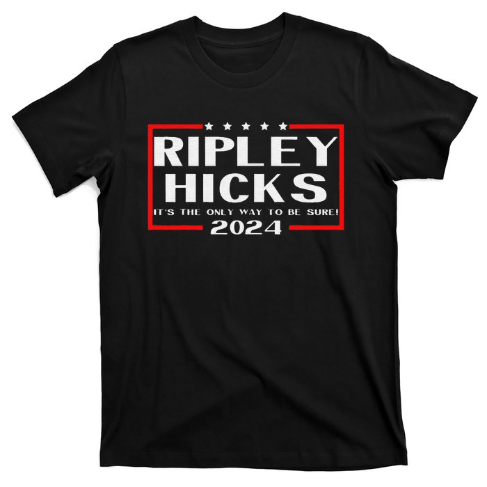 vintage Ripley Hicks 2024 t's The Only Way to Be Sure T-Shirt