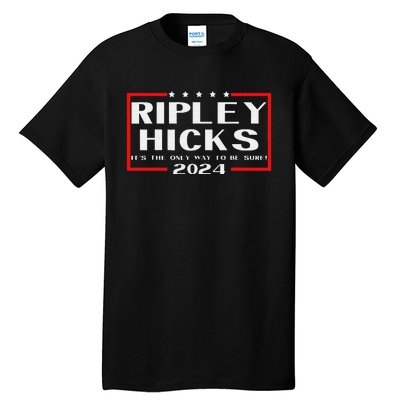 vintage Ripley Hicks 2024 t's The Only Way to Be Sure Tall T-Shirt