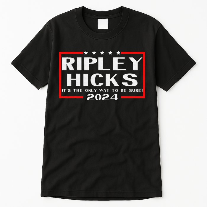 vintage Ripley Hicks 2024 t's The Only Way to Be Sure Tall T-Shirt