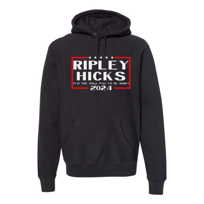 vintage Ripley Hicks 2024 t's The Only Way to Be Sure Premium Hoodie