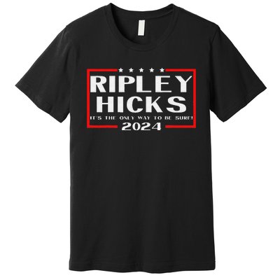 vintage Ripley Hicks 2024 t's The Only Way to Be Sure Premium T-Shirt