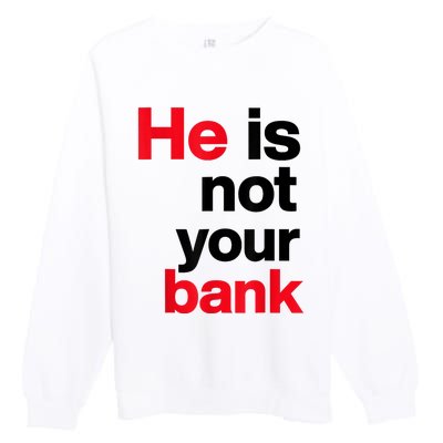 Vintage Retro He Is Not Your Bank Premium Crewneck Sweatshirt