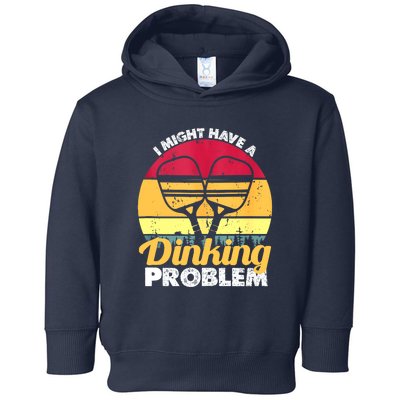 Vintage Retro Hilarious I Might Have A Dinking Problem Pickleball Drinking Gift Toddler Hoodie