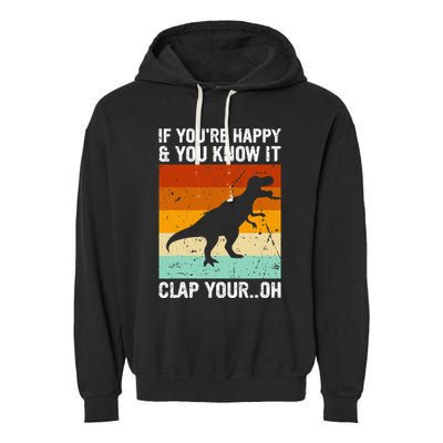 Vintage Retro If Youre Happy And You Know It T Rex Dinosaur Garment-Dyed Fleece Hoodie