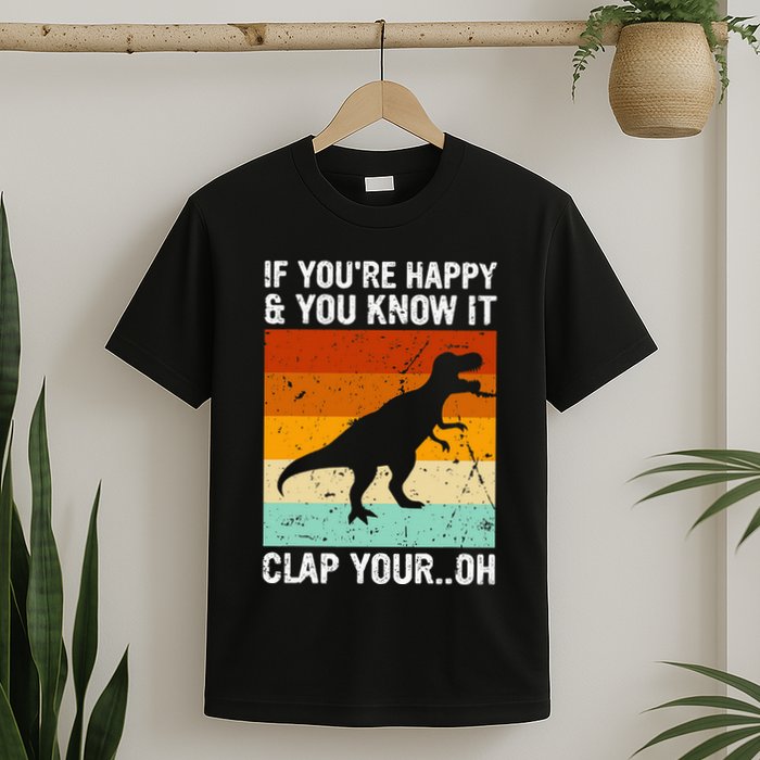 Vintage Retro If Youre Happy And You Know It T Rex Dinosaur T-Shirt