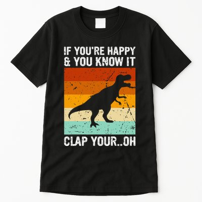 Vintage Retro If Youre Happy And You Know It T Rex Dinosaur Tall T-Shirt