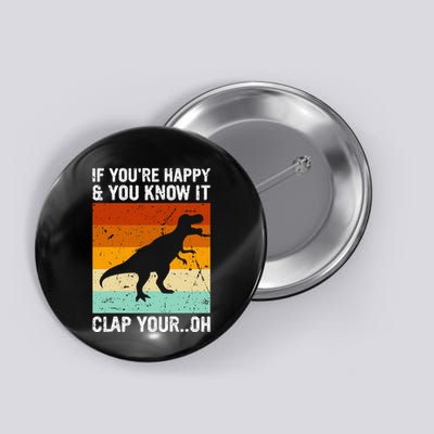 Vintage Retro If Youre Happy And You Know It T Rex Dinosaur Button